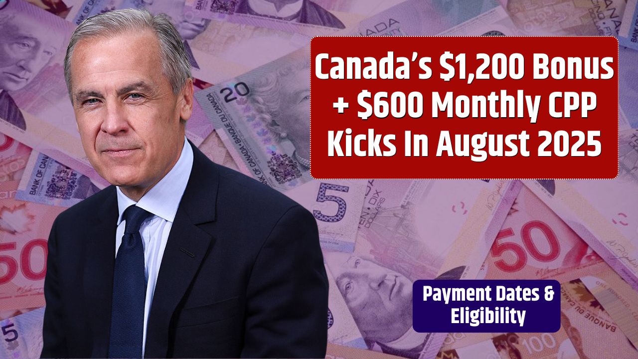 Canada’s $1,200 Bonus + $600 Monthly CPP Kicks In August 2025 – Payment Dates & Eligibility