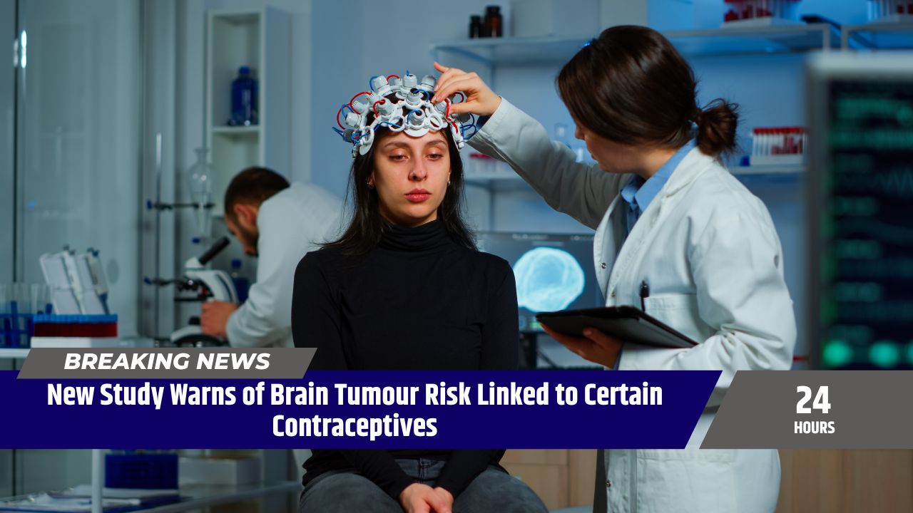 New Study Warns of Brain Tumour Risk Linked to Certain Contraceptives